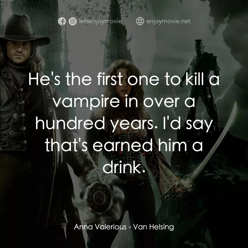 狙魔人電影對白：Anna Valerious:  He's the first one to kill a vampire in over a hundred years. I'