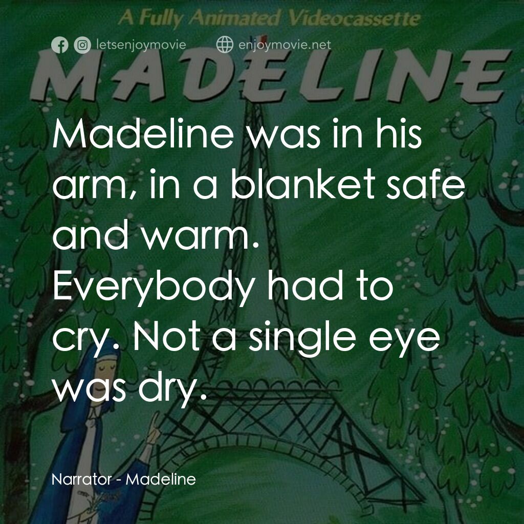 Madeline電影對白：Narrator:  Madeline was in his arm, in a blanket safe and warm. Everybody had to 