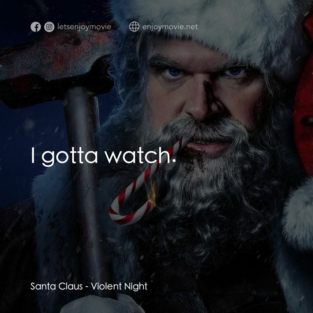 殺神夜電影對白：Santa Claus:  I gotta watch.