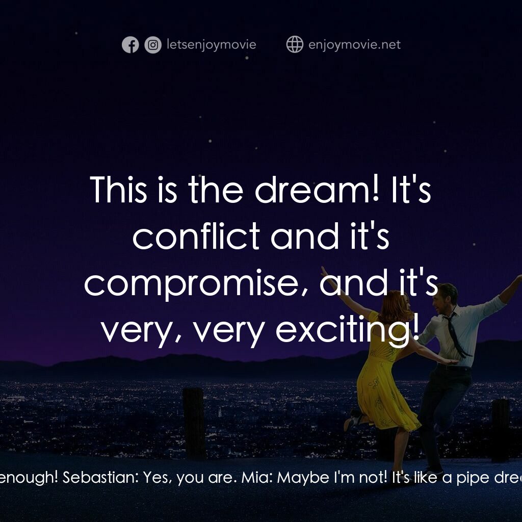 星聲夢裡人電影對白：Mia:  Maybe I'm not good enough! Sebastian:  Yes, you are. Mia:  Maybe I'm not! I