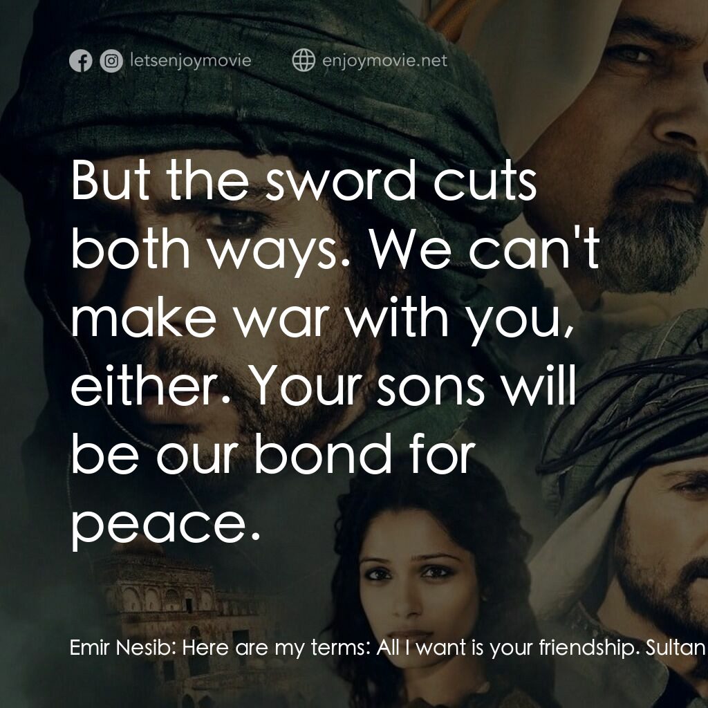 黑金電影對白：Emir Nesib:  Here are my terms:  All I want is your friendship. Sultan Amar:  And