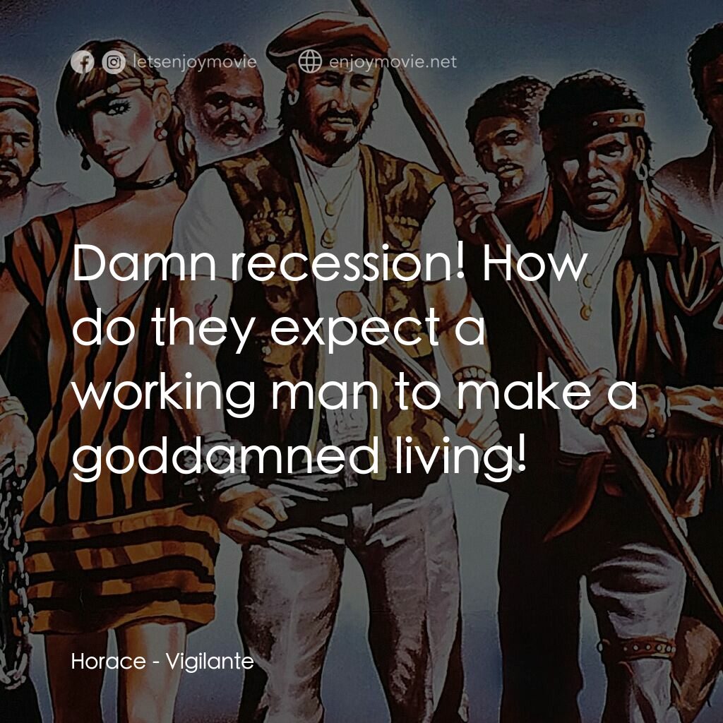 《街頭黑幫》經典台詞：Horace:  Damn recession! How do they expect a work ...