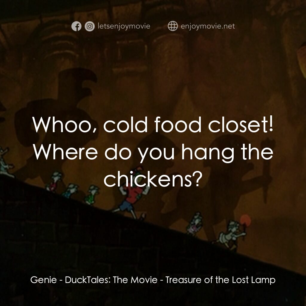 唐老鴨俱樂部之失落的神燈電影對白：Genie:  Whoo, cold food closet! Where do you hang the chickens?