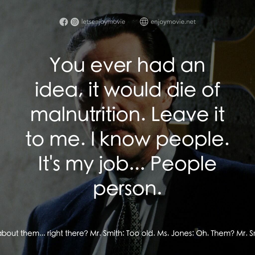 絕命時刻電影對白：Ms. Jones:  What about them... right there? Mr. Smith:  Too old. Ms. Jones:  Oh. 