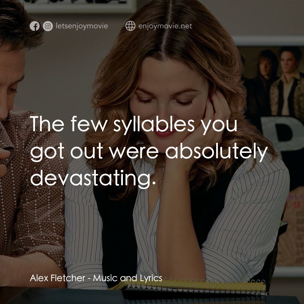 冧歌有情人電影對白：Alex Fletcher: The few syllables you got out were absolutely devastating.