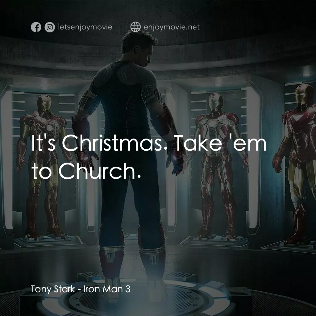 鐵甲奇俠 3電影對白：Tony Stark:  It's Christmas. Take 'em to Church.