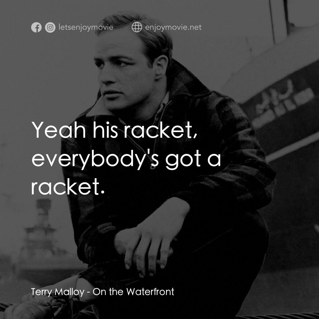 碼頭風雲電影對白：Terry Malloy:  Yeah his racket, everybody's got a racket.