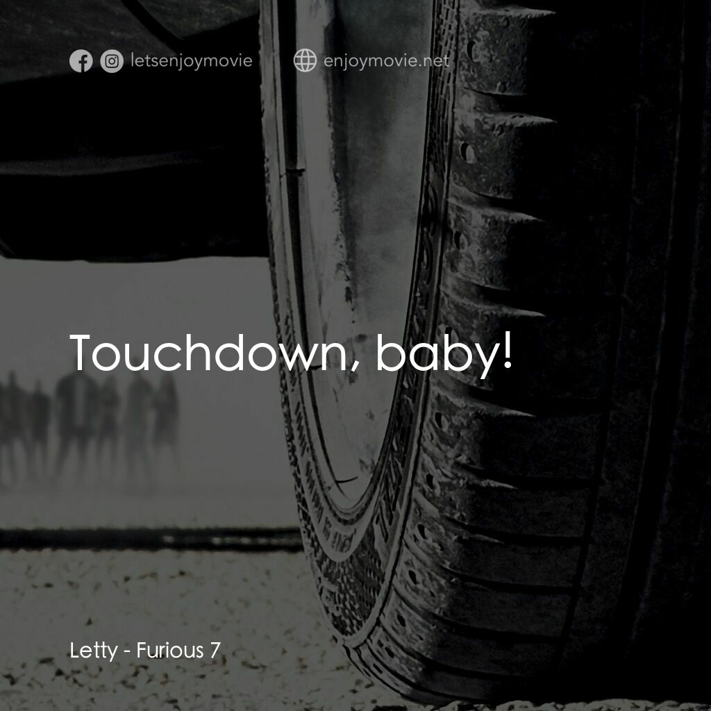 狂野時速7電影對白：Letty:  Touchdown, baby!