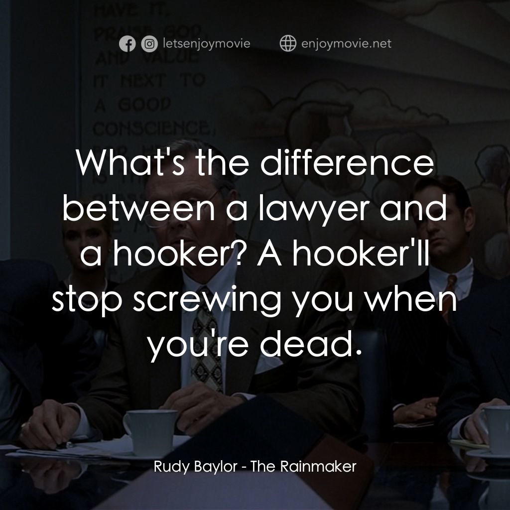 約翰葛里遜之造雨人經典對白：Rudy Baylor: What's the difference between a lawyer and a hooker? A hooker'll stop screwing y