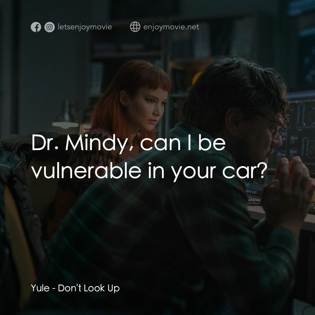 千萬別抬頭電影對白：Yule:  Dr. Mindy, can I be vulnerable in your car?