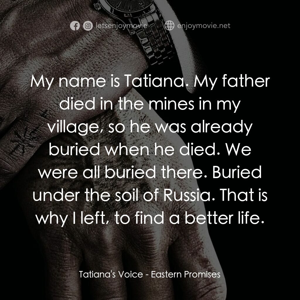 黑幕謎情電影對白：Tatiana's Voice:  My name is Tatiana. My father died in the mines in my village, 