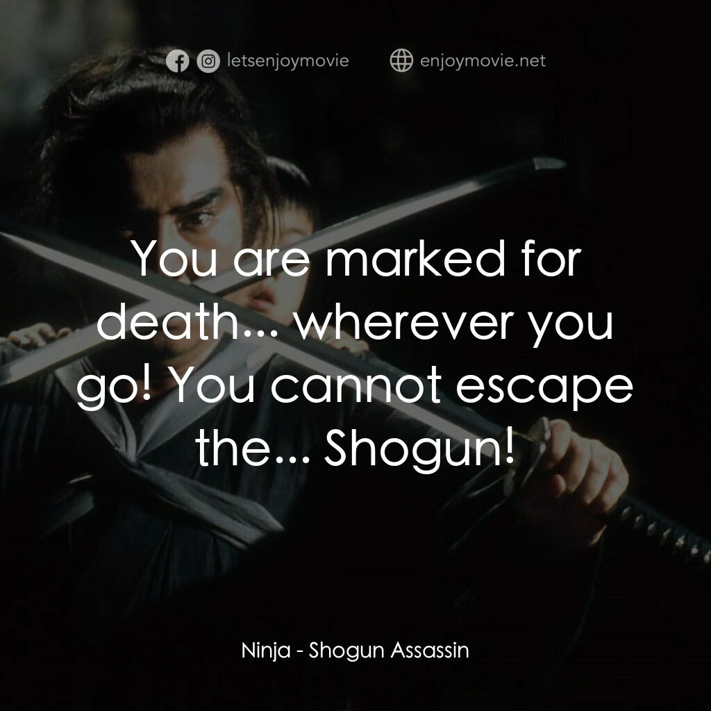 刺殺大將軍電影對白：Ninja:  You are marked for death... wherever you go! You cannot escape the... Sho