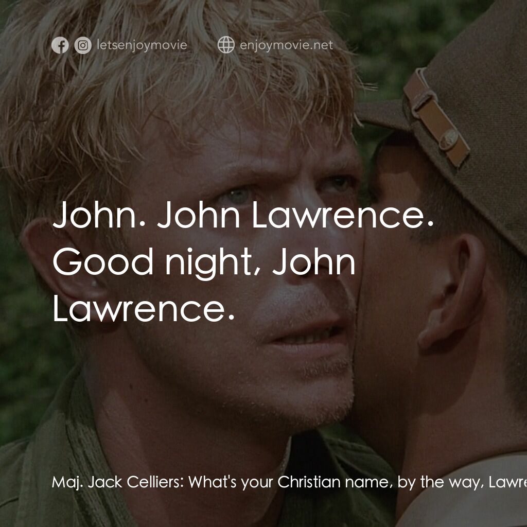 俘虜電影對白：Maj. Jack Celliers:  What's your Christian name, by the way, Lawrence? Col. John 