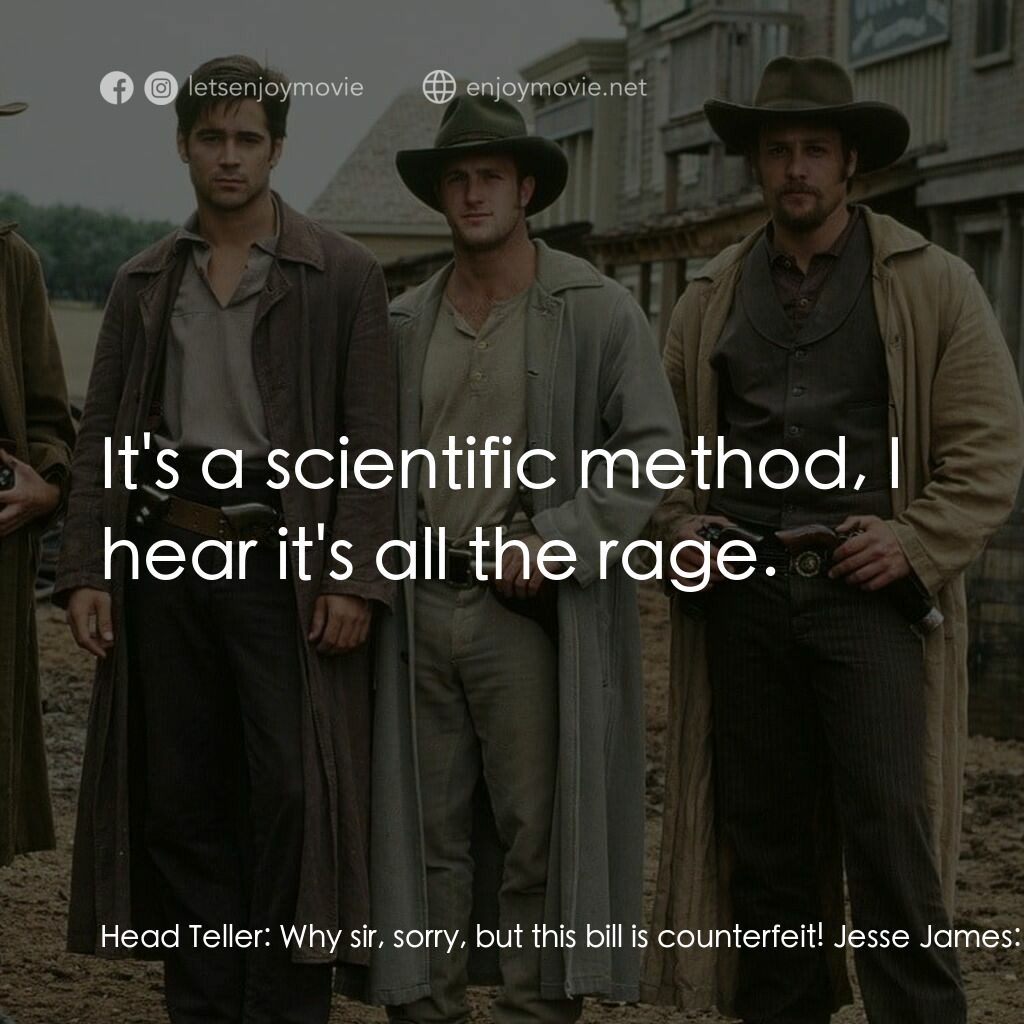 狂風沙電影對白：Head Teller:  Why sir, sorry, but this bill is counterfeit! Jesse James:  Oh, I d