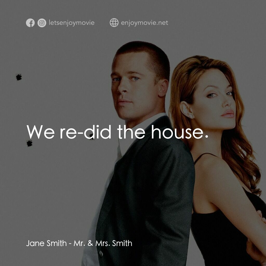 史密夫決戰史密妻經典對白：Jane Smith:  We re-did the house.