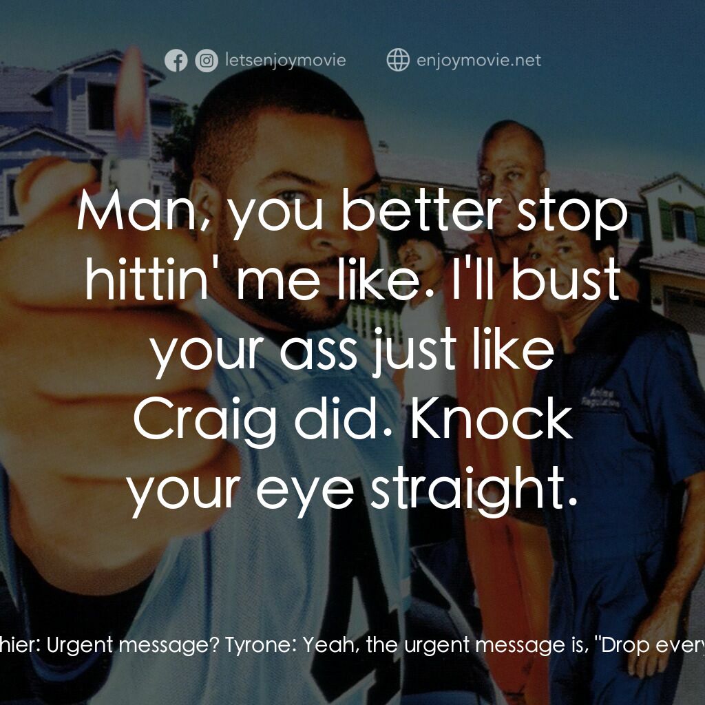 下個週五電影對白：Tyrone:  Hello? I have an urgent message for a nigga named Mr. Willy Jones... Foo