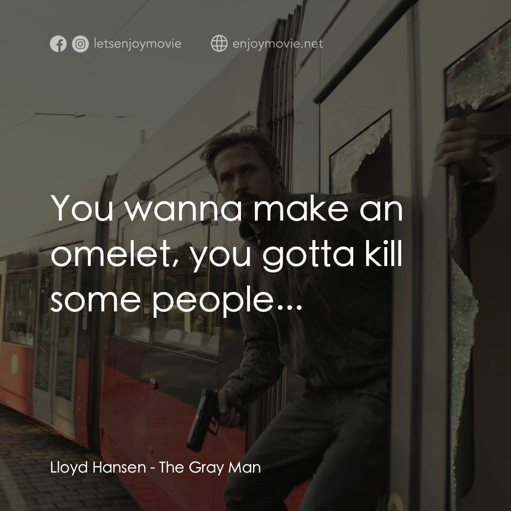 灰影人經典對白：Lloyd Hansen: You wanna make an omelet, you gotta kill some people...
