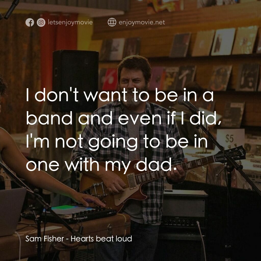 躍動的心跳電影對白：Sam Fisher:  I don't want to be in a band and even if I did, I'm not going to be 
