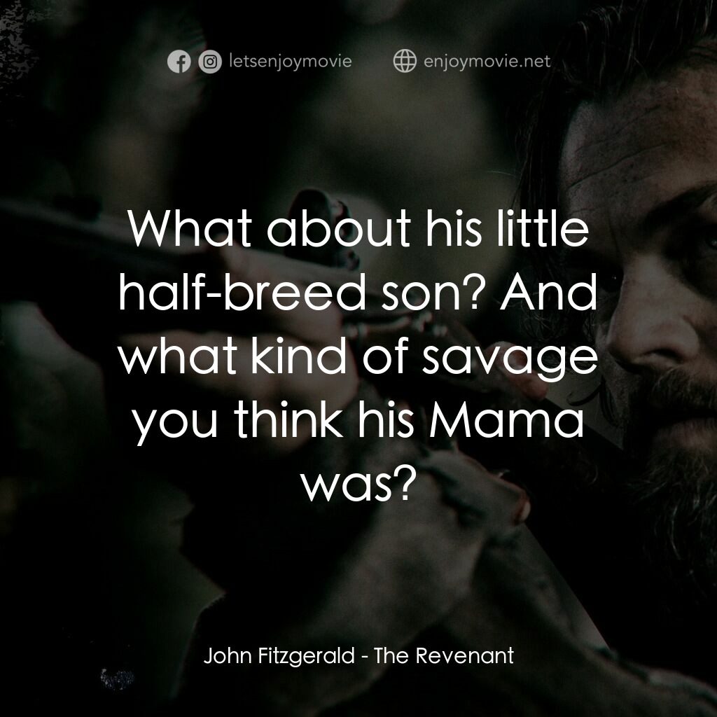 神鬼獵人電影對白：John Fitzgerald:  What about his little half-breed son? And what kind of savage y