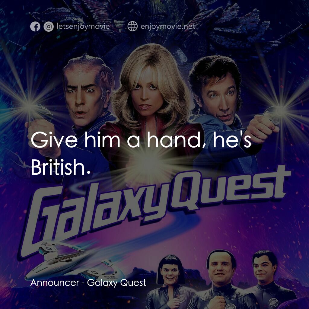 驚爆銀河系電影對白：Announcer:  Give him a hand, he's British.