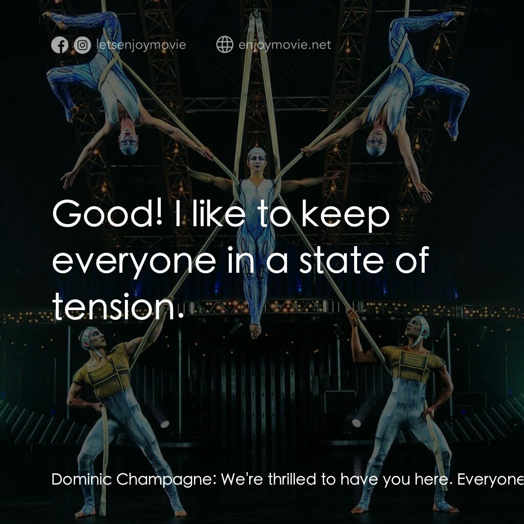 《All Together Now》經典台詞：Dominic Champagne:  We're thrilled to have you ...