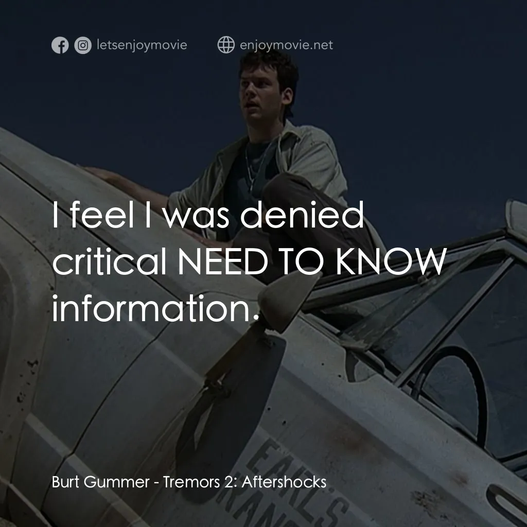 從地心竄出 2電影對白：Burt Gummer: I feel I was denied critical NEED TO KNOW information.