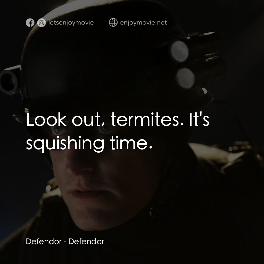 保衛者電影對白：Defendor: Look out, termites. It's squishing time.