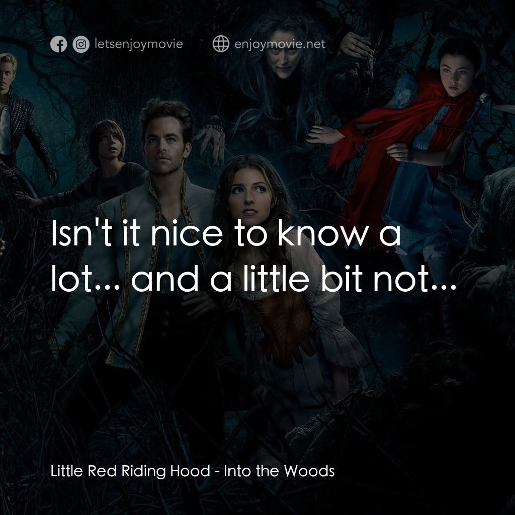 魔法黑森林經典對白：Little Red Riding Hood: Isn't it nice to know a lot... and a little bit not...