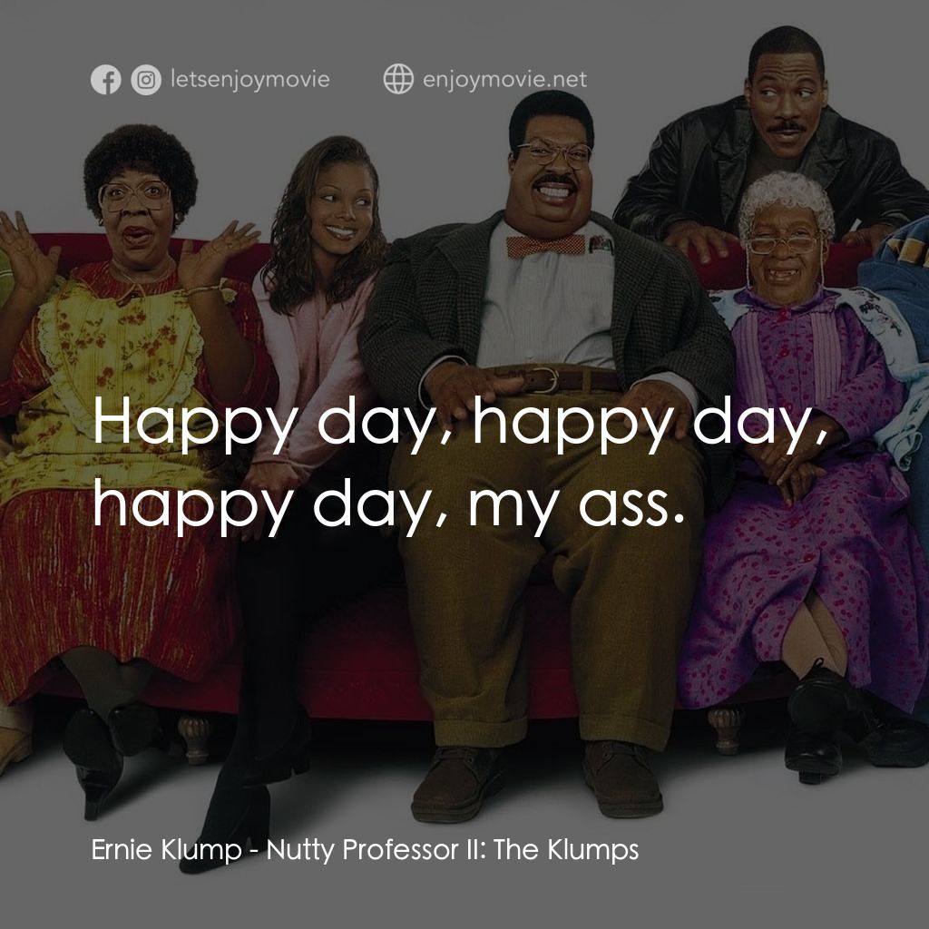 《隨身變 ２：我們才是一家人》經典台詞：Ernie Klump: Happy day, happy day, happy day, my a ...