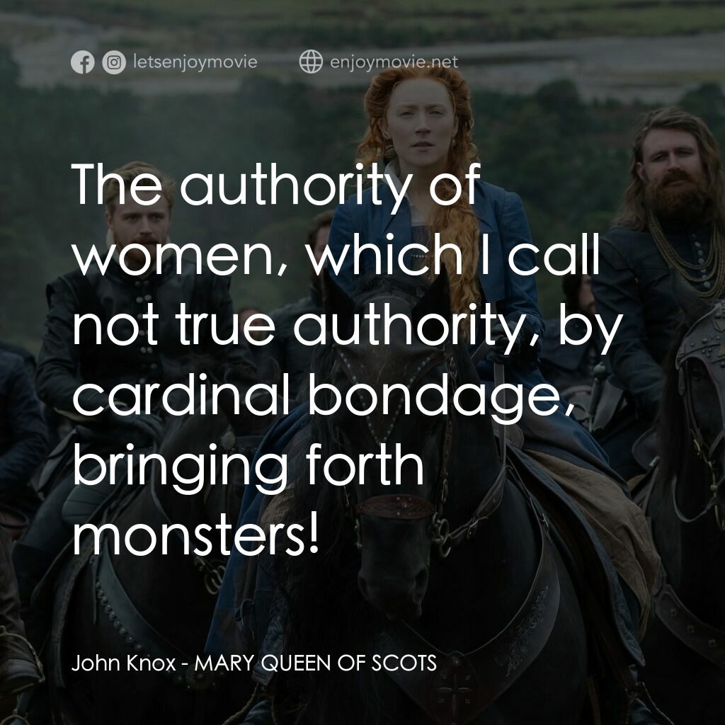 雙后傳電影對白：John Knox:  The authority of women, which I call not true authority, by cardinal 