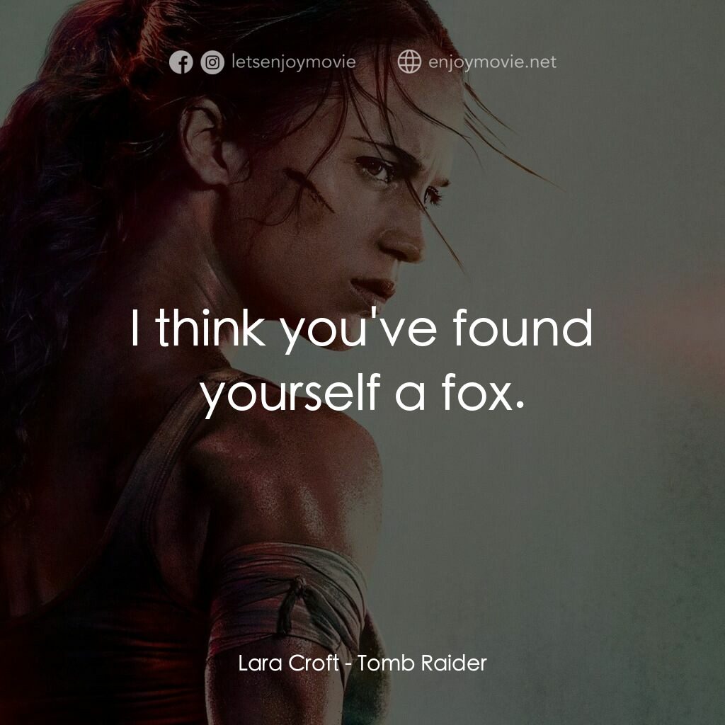 盜墓者羅拉電影對白：Lara Croft:  I think you've found yourself a fox.
