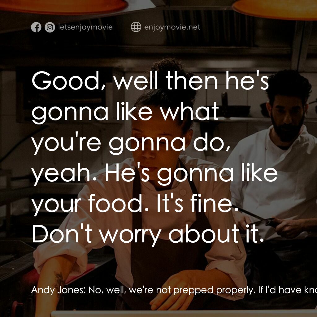 餐廳失控夜電影對白：Andy Jones:  No, well, we're not prepped properly. If I'd have known, I could've 