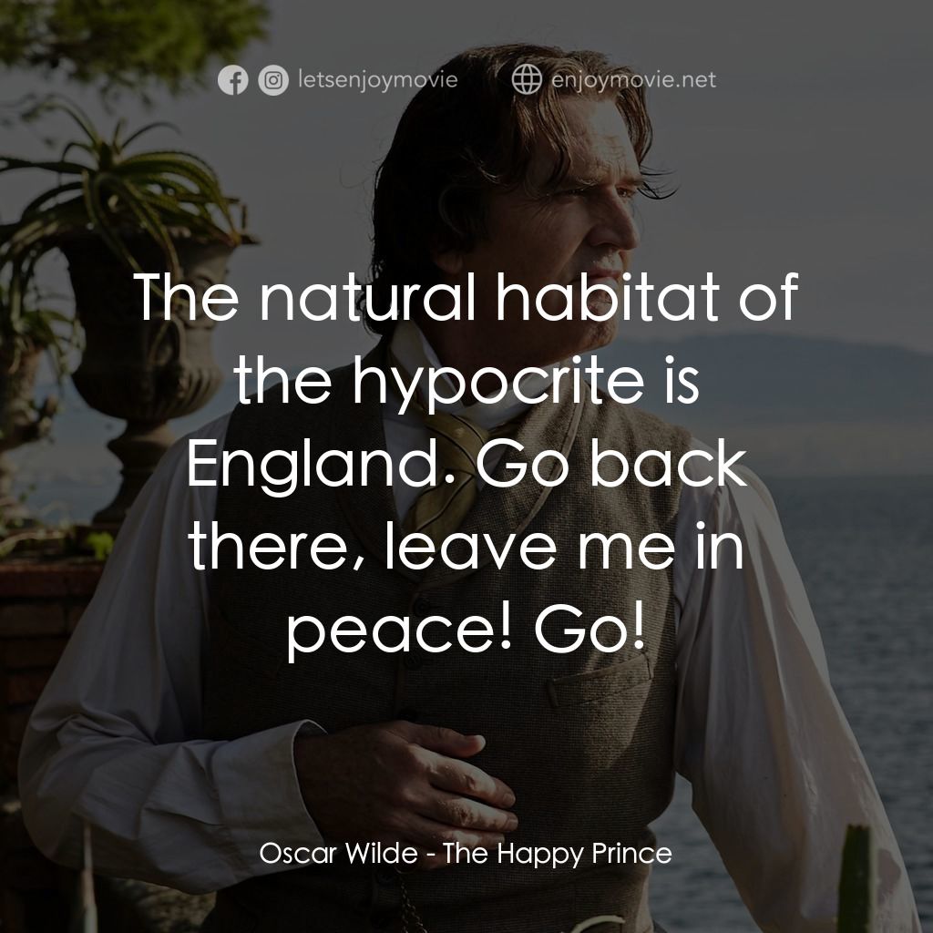 快樂王子：王爾德電影對白：Oscar Wilde: The natural habitat of the hypocrite is England. Go back there, leav