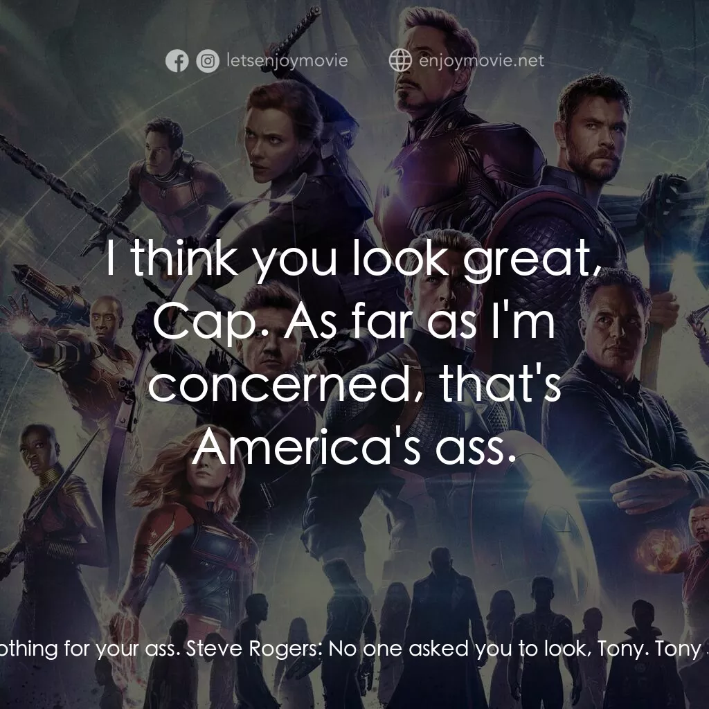 復仇者聯盟4 : 終局之戰電影對白：Tony Stark:  Mr. Rogers, I almost forgot, that suit did nothing for your ass. Ste