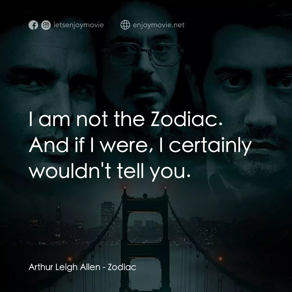 索命黃道帶經典對白：Arthur Leigh Allen: I am not the Zodiac. And if I were, I certainly wouldn't tell you.