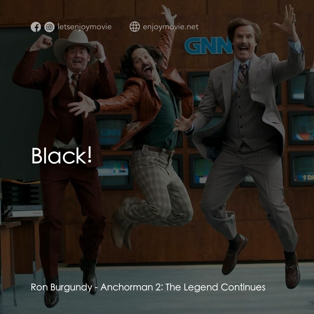 搶閘男主播 2：再起瘋雲電影對白：Ron Burgundy:  Black!