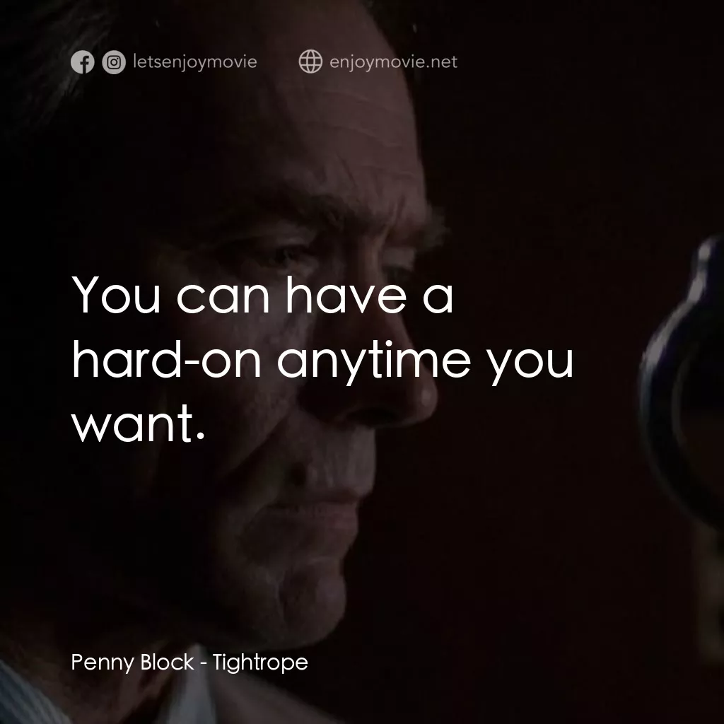黑色手銬經典對白：Penny Block: You can have a hard-on anytime you want.