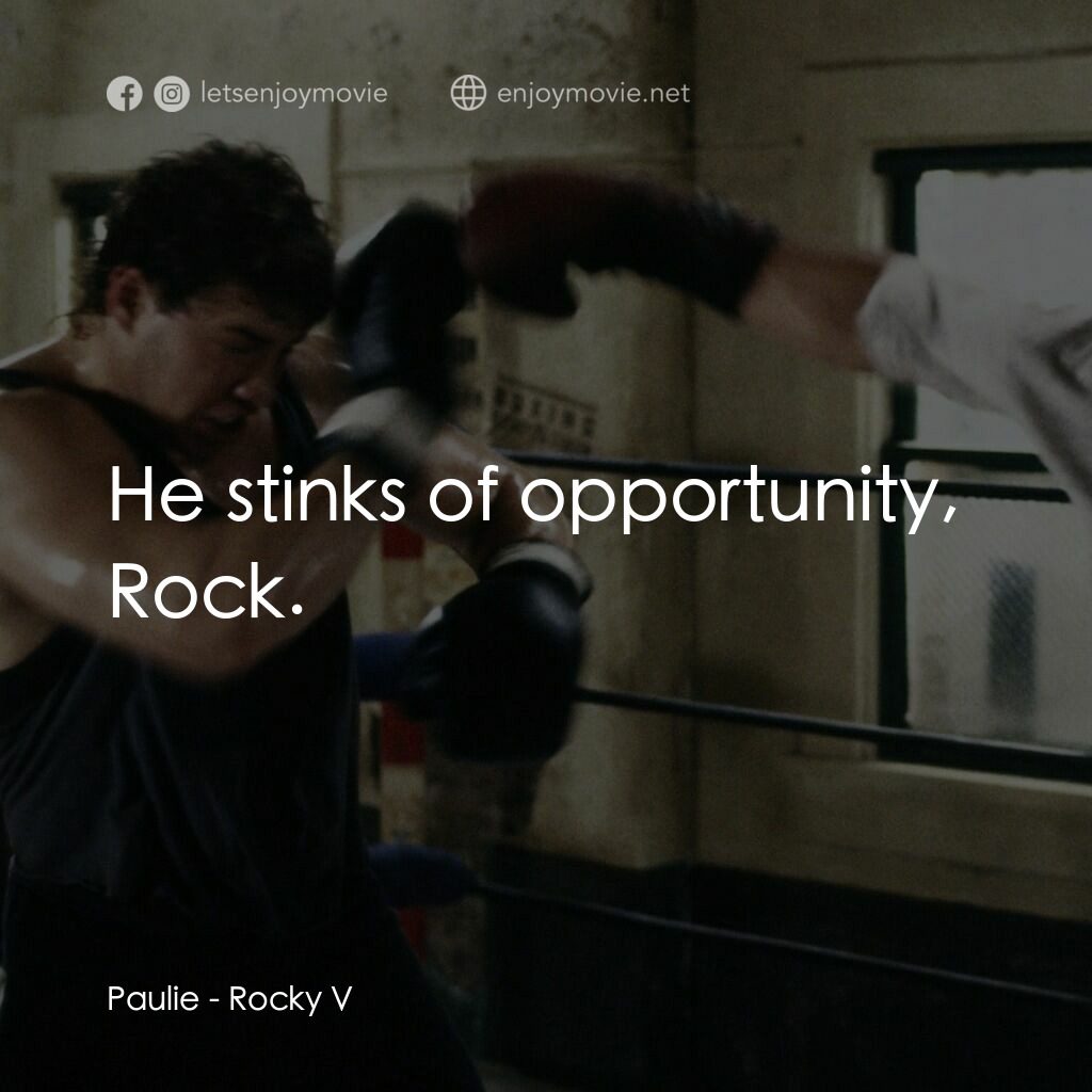 洛奇第五集：怒火龍拳電影對白：Paulie:  He stinks of opportunity, Rock.