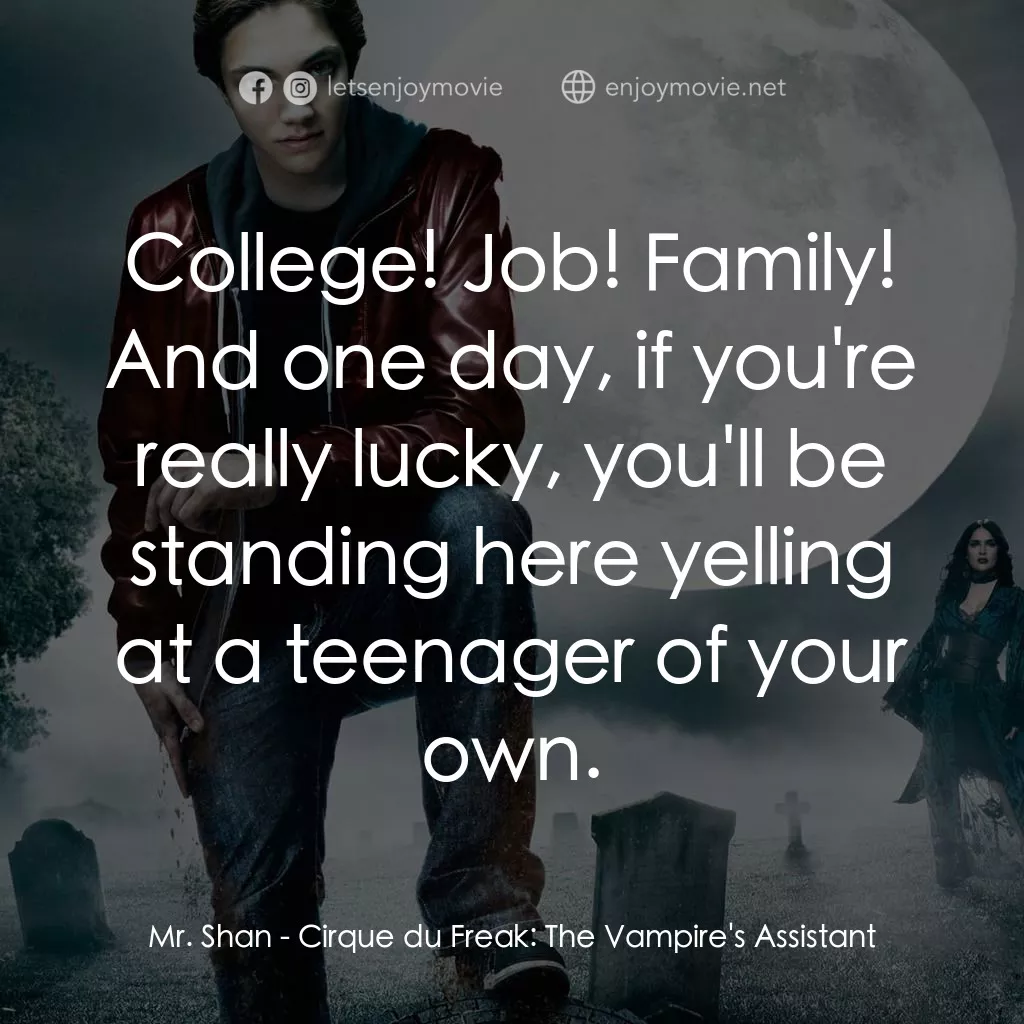 向達倫大冒險：鬼不理的助手電影對白：Mr. Shan: College! Job! Family! And one day, if you're really lucky, you'll be st