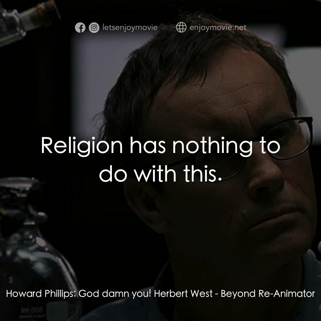 《幽靈新人種》經典台詞：Howard Phillips:  God damn you! Herbert West:  Rel ...