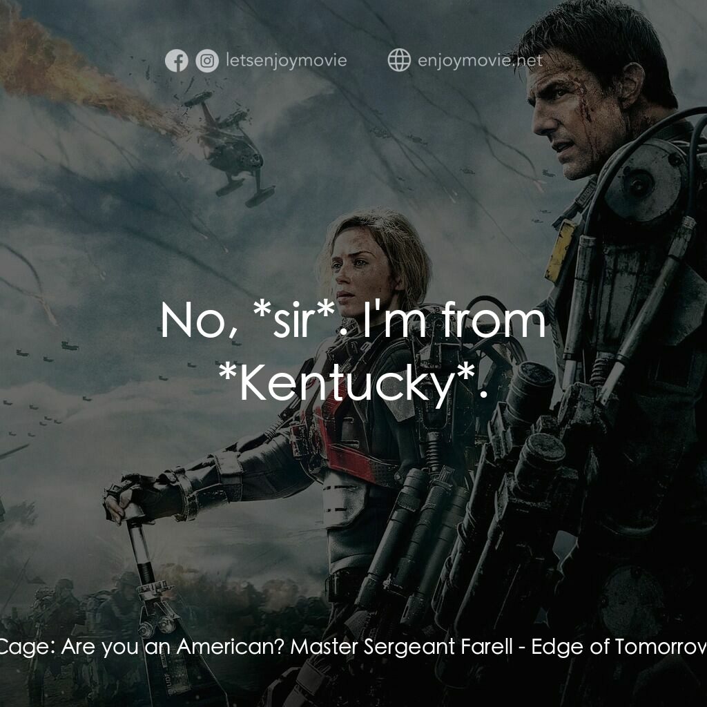 異空戰士電影對白：Cage:  Are you an American? Master Sergeant Farell:  No, *sir*. I'm from *Kentuck