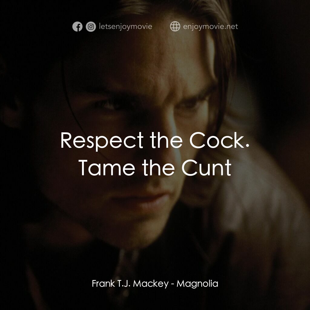 人生交叉剔電影對白：Frank T.J. Mackey:  Respect the Cock. Tame the Cunt