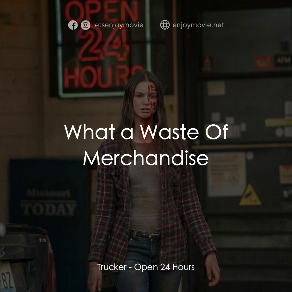 24小時營業電影對白：Trucker:  What a Waste Of Merchandise