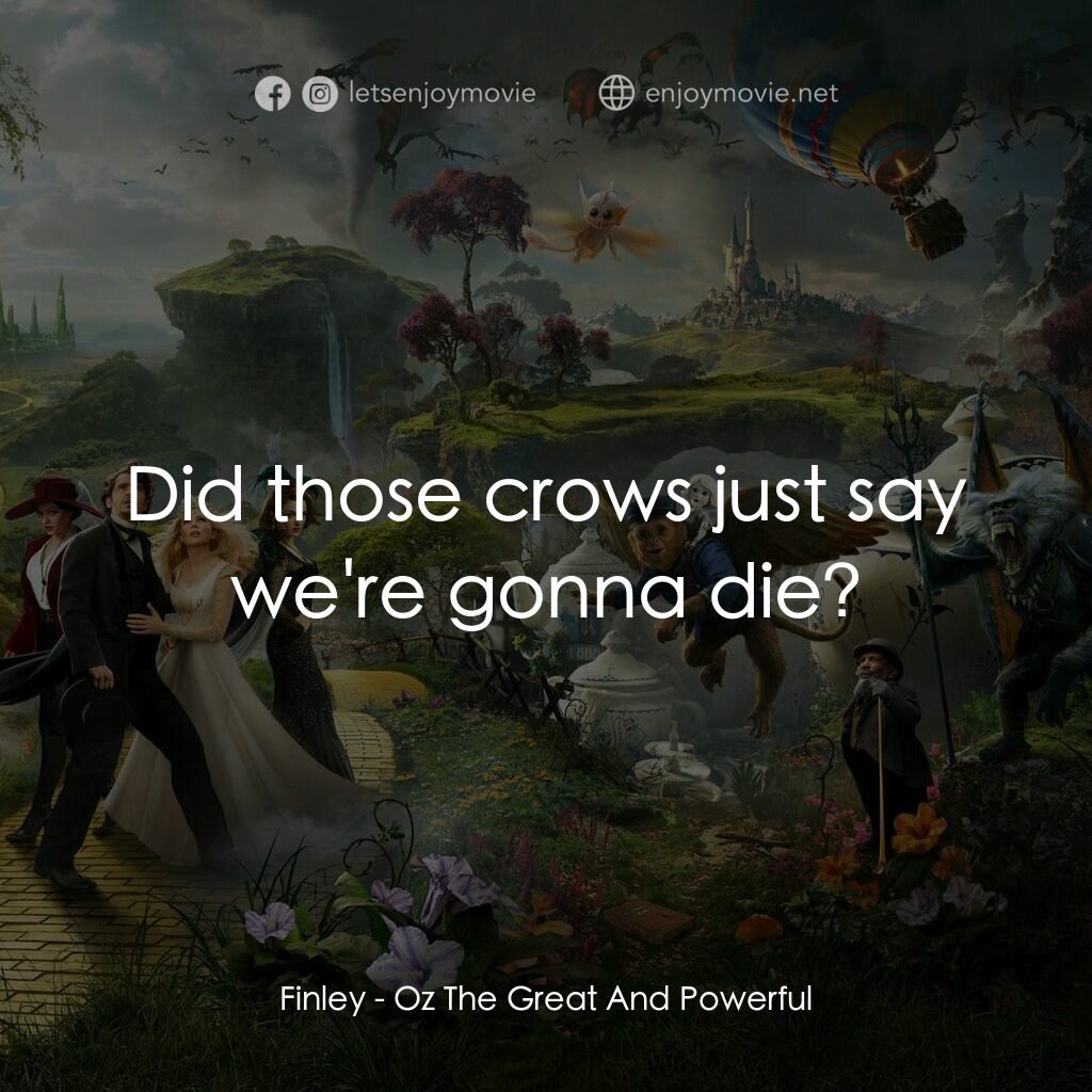魔境仙踪電影對白：Finley:  Did those crows just say we're gonna die?