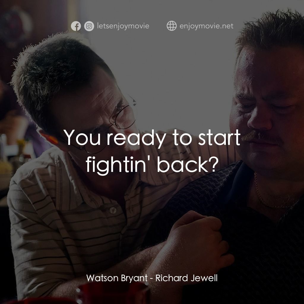 李察·朱威爾事件電影對白：Watson Bryant: You ready to start fightin' back?
