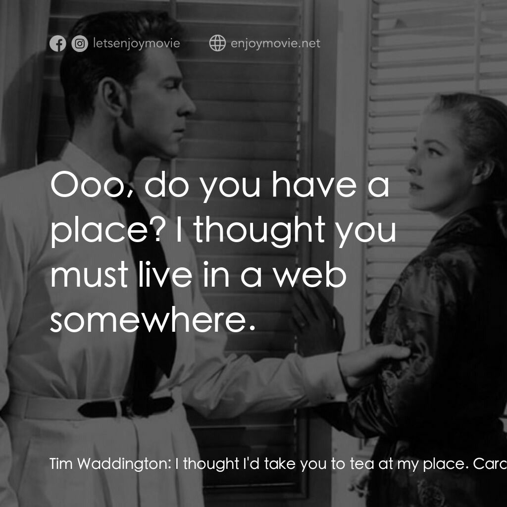 面紗電影對白：Tim Waddington:  I thought I'd take you to tea at my place. Carol Carwin:  Ooo, d