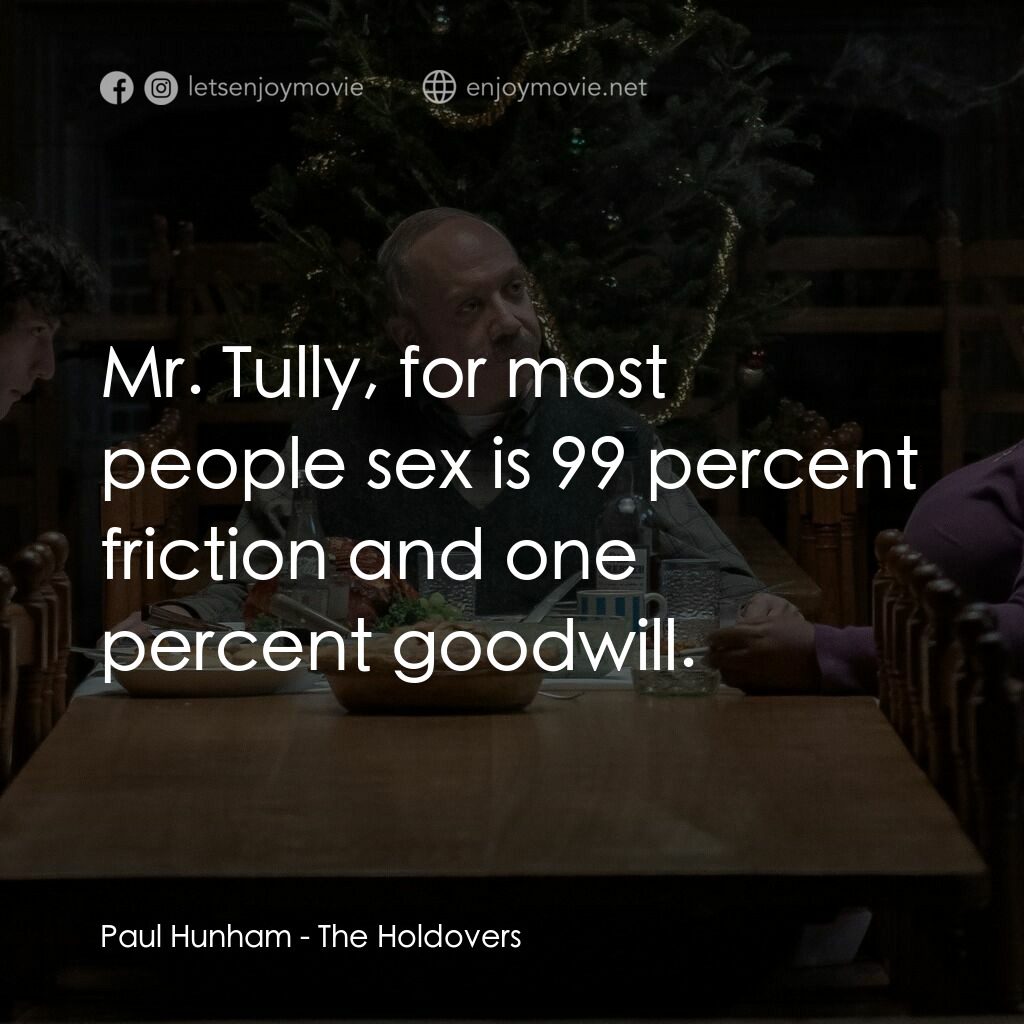 滯留生電影對白：Paul Hunham:  Mr. Tully, for most people sex is 99 percent friction and one perce
