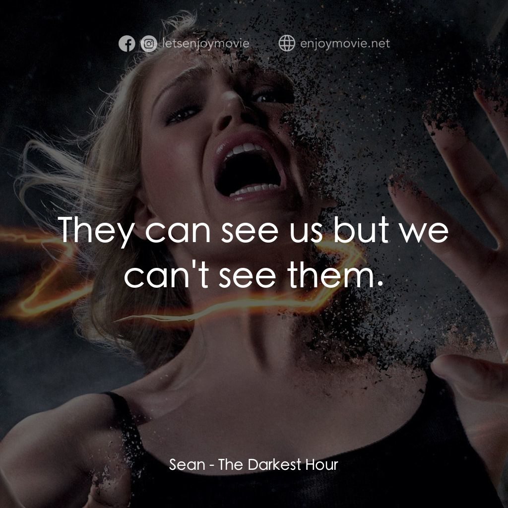 黑暗時刻電影對白：Sean: They can see us but we can't see them.