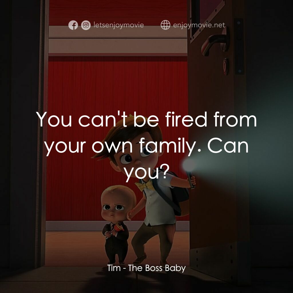 寶貝老闆電影對白：Tim:  You can't be fired from your own family. Can you?