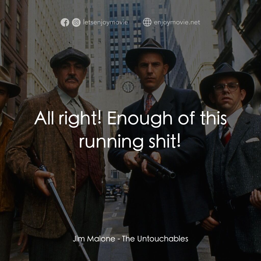 義膽雄心電影對白：Jim Malone:  All right! Enough of this running shit!